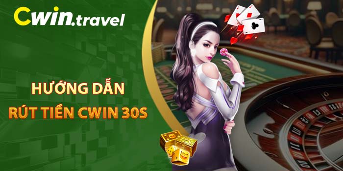 Hướng dẫn: Rút tiền CWIN - An Toàn, Nhanh Chóng 30S 1 Hướng dẫn rút tiền CWIN 30s