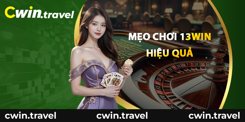 Mẹo chơi 13WIN hiệu quả